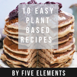 10 Easy Plant Based Recipes